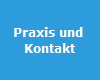 Praxis und 
Kontakt